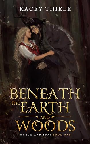 Beneath the Earth and Woods (Of Ice and Sun Book 1)