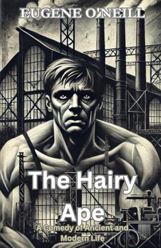 The Hairy Ape: A Comedy of Ancient and Modern Life