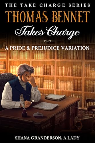 Thomas Bennet Takes Charge: A Pride & Prejudice Variation (Take Charge Series)