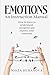 Emotions: An Instruction Manual