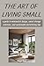 THE ART OF LIVING SMALL by Maggie  Ryan