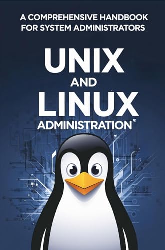 UNIX and Linux Administration: A Comprehensive Handbook for System Administrators (Kindle Edition)