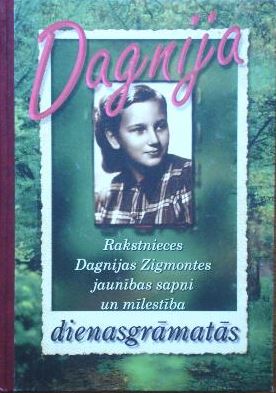Dagnija. Rakstnieces Dagnijas Zigmontes jaunības sapņi un mīlestība dienasgrāmatās