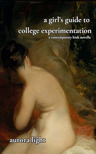 A Girl's Guide to College Experimentation (Kindle Edition)