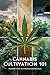 Cannabis Cultivation 101: I...