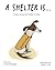 A Shelter Is...: A Dog's Jo...
