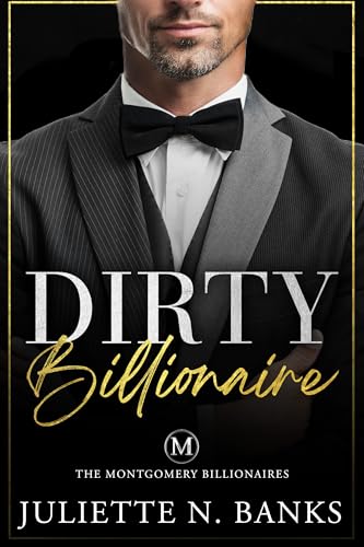 Dirty Billionaire: Steamy Billionaire Romance (Dufort Dynasty World) (The Montgomery Billionaires Book 4)