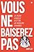 Vous ne baiserez pas !: La misère sexuelle n'est pas un problème d'hommes (French Edition)