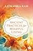 Ancient Practices for Mindful Living by Aatmanika Ram