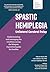 Spastic Hemiplegia–Unilateral Cerebral Palsy: Understanding and managing the condition across the lifespan: A practical guide for families (Gillette Children’s Healthcare Series)