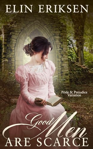 Good Men are Scarce: Pride & Prejudice Variation (Kindle Edition)