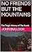NO FRIENDS BUT THE MOUNTAINS by John Bulloch NO FRIENDS BUT THE MOUNTAINS by John Bulloch