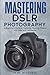 Mastering DSLR Photography:...