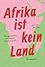 Afrika ist kein Land: Reise...