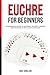 Euchre for Beginners: A Com...