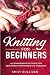 Knitting for Beginners by Emily Sullivan
