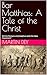 Bar Matthias: A Tale of the Christ: Did the Romans and Josephus write the New Testament?