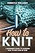 How to Knit by Rebecca Wellner