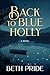 Back to Blue Holly by Beth Pride