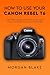 How to Use Your Canon Rebel...