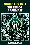 Simplifying the Senior Care Maze: Navigating the Complexities of Senior Living
