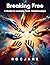 Breaking Free: A Guide To L...