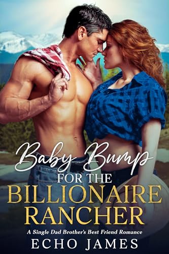 Baby Bump for the Billionaire Rancher: A Single Dad Brother's Best Friend Romance (Kindle Edition)