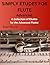 Simply Etudes for Flute: A Collection if Etudes for the Advanced Flutist (SIMPLY FOR FLUTE)