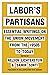 Labor’s Partisans: Essential Writings on the Union Movement from the 1950s to Today