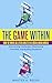 The Game Within: How to Thr...