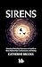 Sirens: Unpacking Painful Past Experiences to Lead Us to Better Relationships, Communication, and Healing
