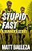 Stupid Fast by Matt Balleza
