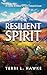 The Resilient Spirit  by Terri Hawke
