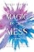 Magic in the Mess by Molly Booker