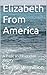 Elizabeth From America by Cherise Vermillion Elizabeth From America by Cherise Vermillion