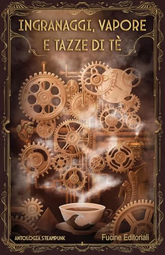Ingranaggi, vapore e tazze di tè: Antologia steampunk (Paperback)