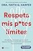 Respeta mis putos límites: Un método provocador para construir mejores relaciones a través del consentimiento y la comunicación
