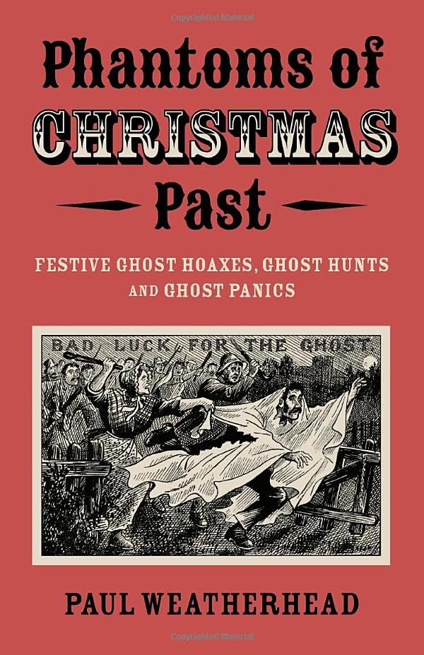Phantoms of Christmas Past: Festive Ghost Hoaxes, Ghost Hunts and Ghost Panics (Paperback)