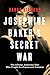 Josephine Baker's Secret War by Hanna Diamond Josephine Baker's Secret War by Hanna Diamond