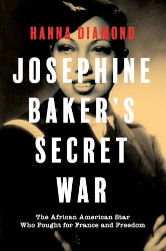 Josephine Baker's Secret War: The African American Star Who Fought for France and Freedom (Hardcover)