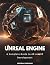 Unreal Engine: A Complete g...