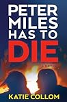 Peter Miles Has to Die by Katie Collom