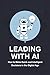 Leading with AI: How to Mak...