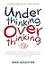 Underthinking Overthinking ...