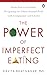 The Power Of Imperfect Eating