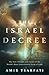 The Israel Decree: Understanding God's Unbreakable Covenant with His People and Their Land