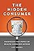 The Hidden Consumer by Amy Graves The Hidden Consumer by Amy Graves