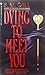 Dying to Meet You