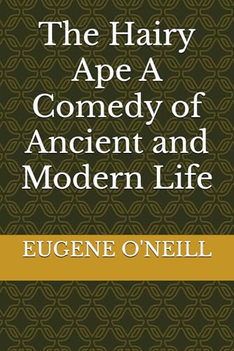 The Hairy Ape A Comedy of Ancient and Modern Life