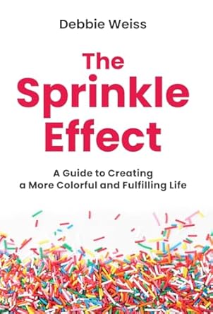 The Sprinkle Effect Workbook: Practical Exercises and Thoughtful Prompts to Support Your Journey to a More Colorful and Fulfilling Life